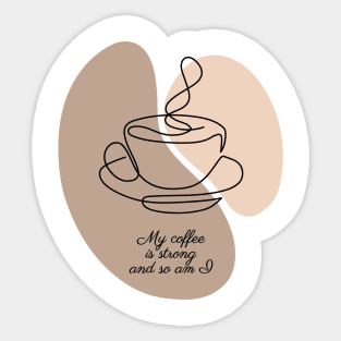 My coffee is strong and so am I Sticker